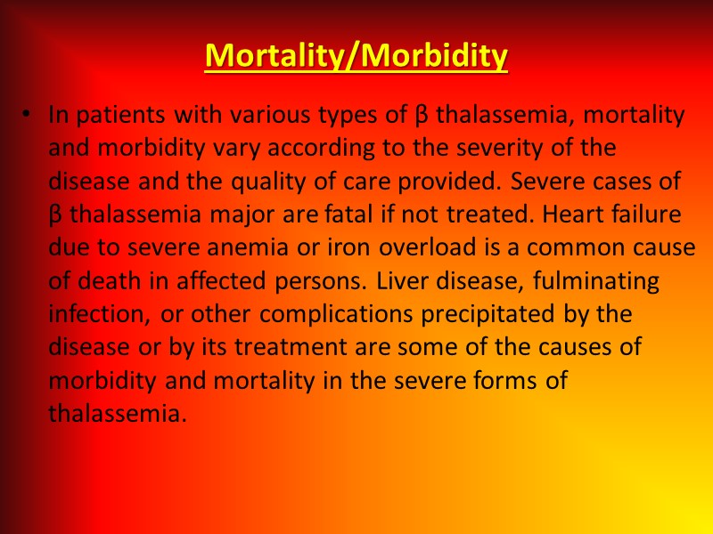 In patients with various types of β thalassemia, mortality and morbidity vary according to